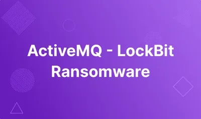 ActiveMQ - LockBit Ransomware